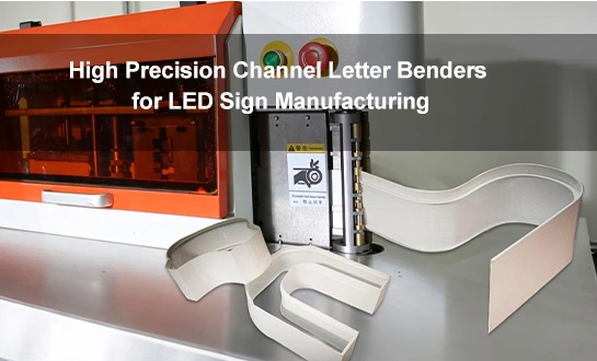 High Precision Channel Letter Benders for LED Sign Manufacturing